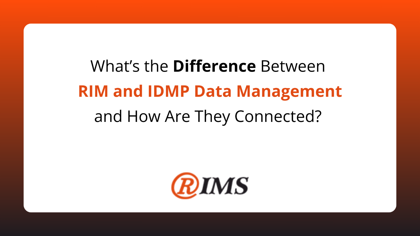 What’s the Difference Between RIM and IDMP Data Management, and How Are They Connected?